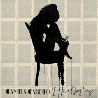 I Have Questions Lyrics - Camila Cabello