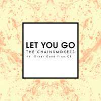 Let You Go Lyrics - The Chainsmokers Ft. Great Good Fine Ok
