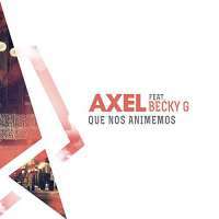 Que Nos Animemos Lyrics - Axel Ft. Becky G