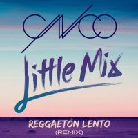 Reggaetón Lento (Remix) Lyrics - CNCO & Little Mix